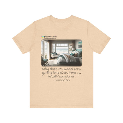 Why does my wood keep getting long every time I … lie with someone? - Pinnochio | Shirt