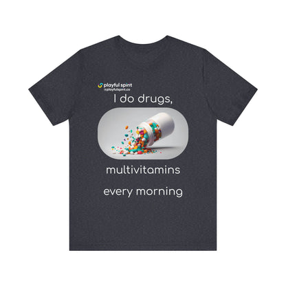 I do Drugs, multivitamins every morning | Shirt