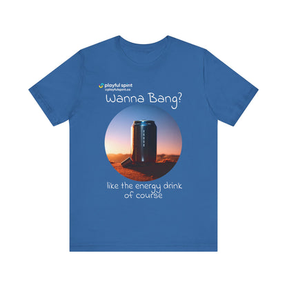 Wanna Bang? like the energy drink of course | Shirt