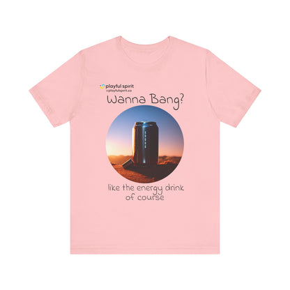 Wanna Bang? like the energy drink of course | Shirt
