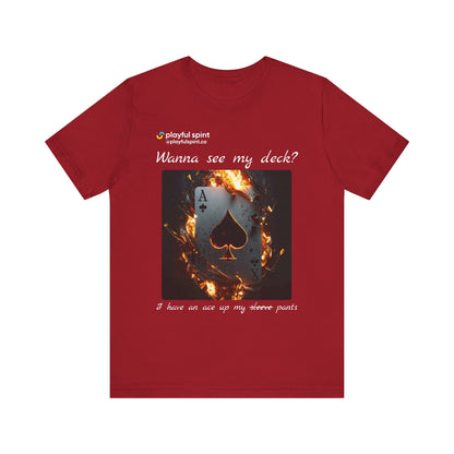 Wanna see my deck? I have an ace up my pants | Shirt