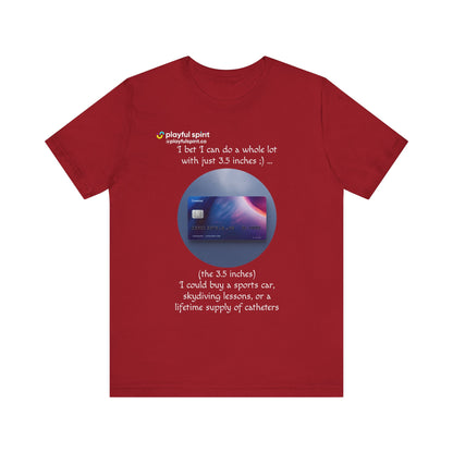 I bet I can do a whole lot with just 3.5 inches ;) … Buy a sports car, skydiving lessons, or scuba diving (the 3.5 inches) | Shirt