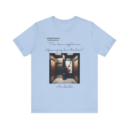 How does a crippled man outpace a group down the stairs? An elevator | Shirt
