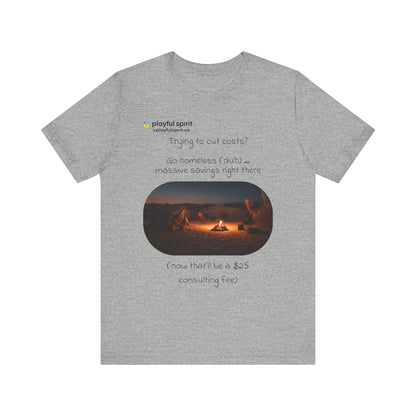 Trying to cut costs? Go homeless (duh) … massive  savings right there (now that’ll be a $25 consulting fee) | Shirt