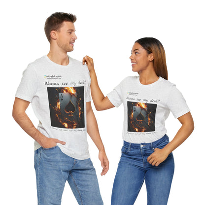 Wanna see my deck? I have an ace up my pants | Shirt