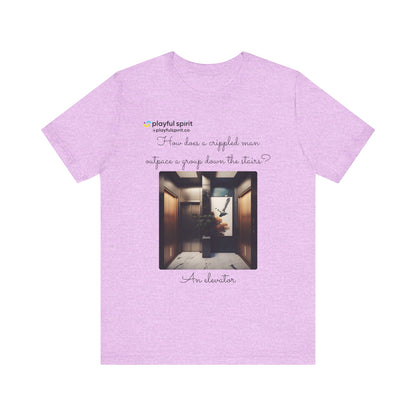 How does a crippled man outpace a group down the stairs? An elevator | Shirt