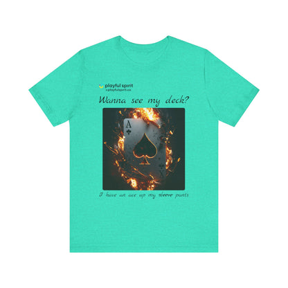 Wanna see my deck? I have an ace up my pants | Shirt