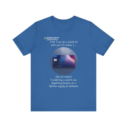 I bet I can do a whole lot with just 3.5 inches ;) … Buy a sports car, skydiving lessons, or scuba diving (the 3.5 inches) | Shirt