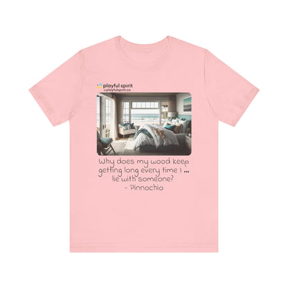 Why does my wood keep getting long every time I … lie with someone? - Pinnochio | Shirt