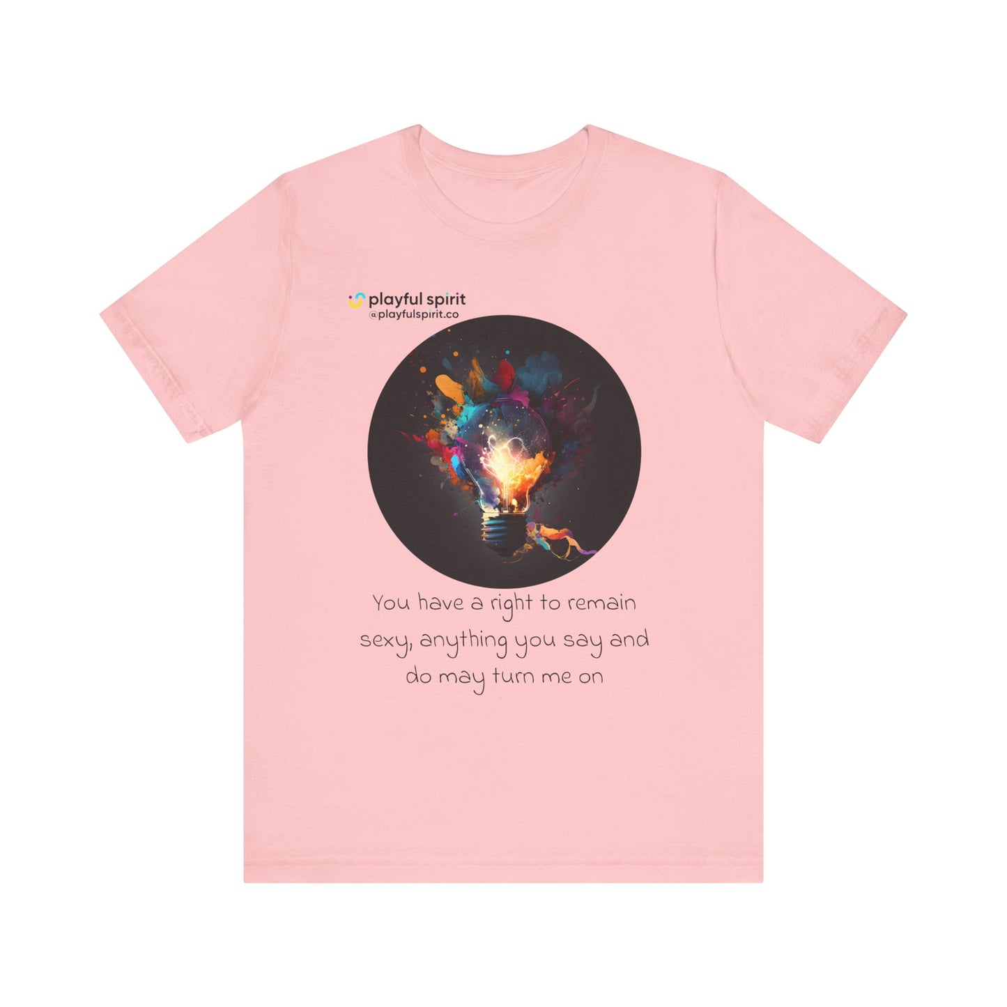 You have a right to remain sexy, anything you say and do may turn me on | Shirt