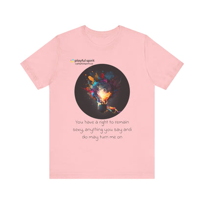 You have a right to remain sexy, anything you say and do may turn me on | Shirt