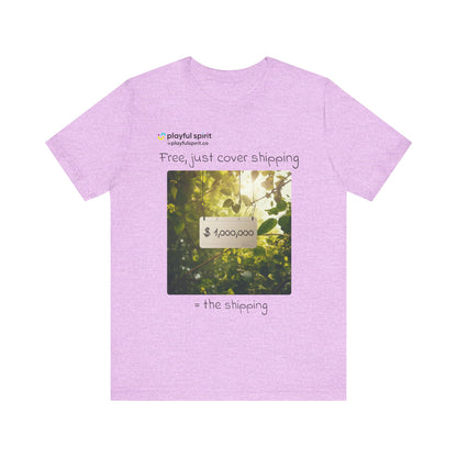 Free, just cover shipping $1,000,000 = the shipping | Shirt