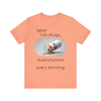 I do Drugs, multivitamins every morning | Shirt