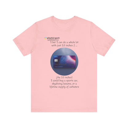 I bet I can do a whole lot with just 3.5 inches ;) … Buy a sports car, skydiving lessons, or scuba diving (the 3.5 inches) | Shirt