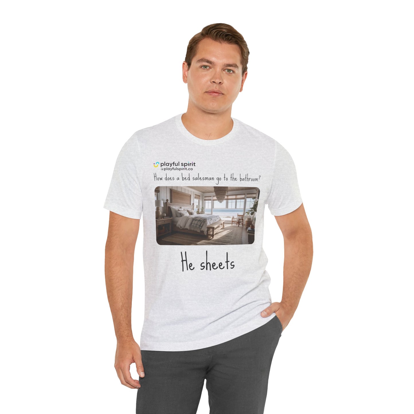 How does a bed salesman go to the bathroom? He sheets | Shirt