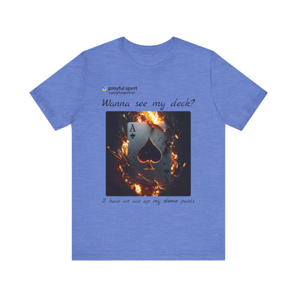 Wanna see my deck? I have an ace up my pants | Shirt