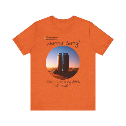 Wanna Bang? like the energy drink of course | Shirt