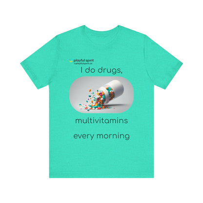 I do Drugs, multivitamins every morning | Shirt