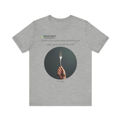 What’s 4-8 inches and something to wrap your mouth around? A fork | Shirt