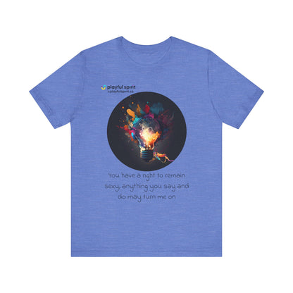 You have a right to remain sexy, anything you say and do may turn me on | Shirt