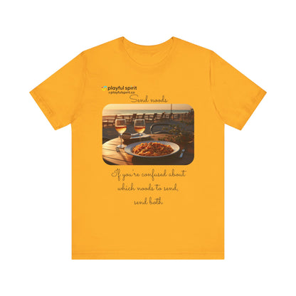 Send noods \ If you’re confused about which noods to send, send both | Shirt