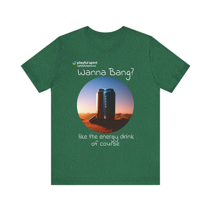 Wanna Bang? like the energy drink of course | Shirt