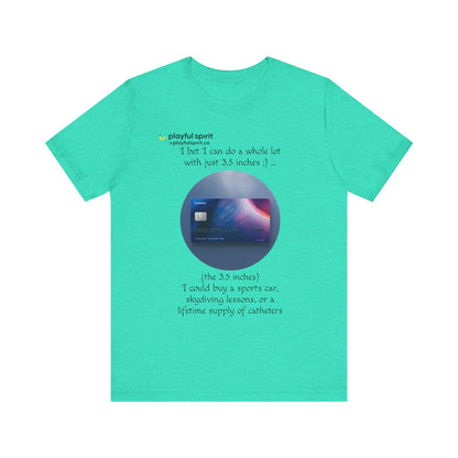 I bet I can do a whole lot with just 3.5 inches ;) … Buy a sports car, skydiving lessons, or scuba diving (the 3.5 inches) | Shirt