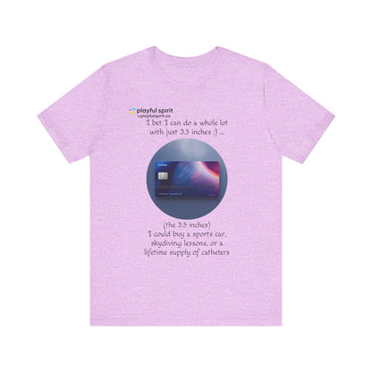I bet I can do a whole lot with just 3.5 inches ;) … Buy a sports car, skydiving lessons, or scuba diving (the 3.5 inches) | Shirt
