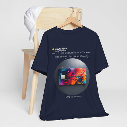 It’s not that small. After all 3.5” is more than enough when we go shopping (the 3.5 inches) | Shirt