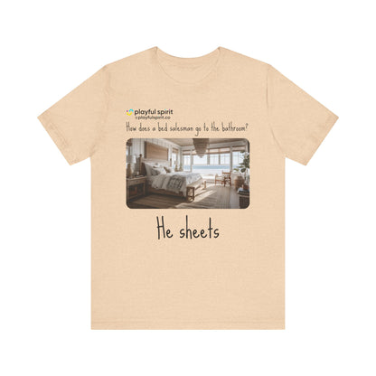 How does a bed salesman go to the bathroom? He sheets | Shirt