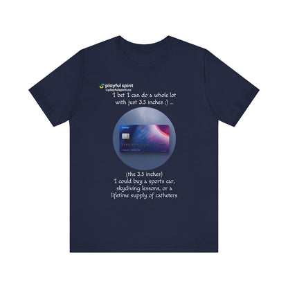 I bet I can do a whole lot with just 3.5 inches ;) … Buy a sports car, skydiving lessons, or scuba diving (the 3.5 inches) | Shirt