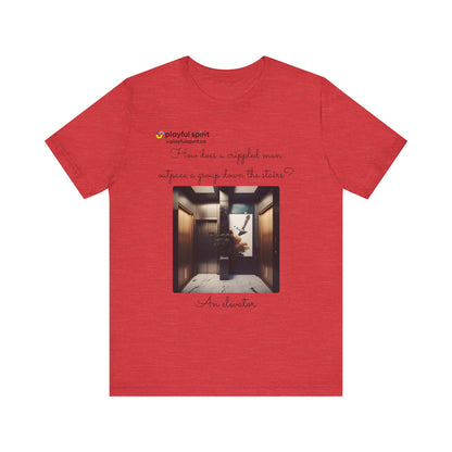 How does a crippled man outpace a group down the stairs? An elevator | Shirt