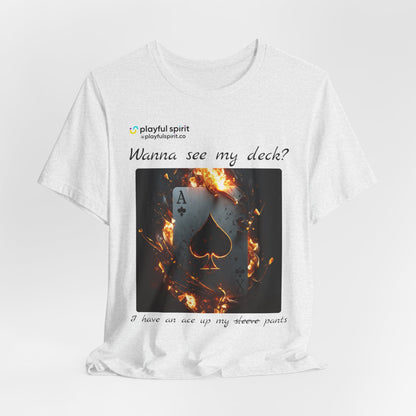 Wanna see my deck? I have an ace up my pants | Shirt