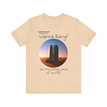 Wanna Bang? like the energy drink of course | Shirt