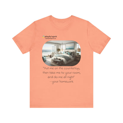 Put me on the countertop, then take me to your room, and do me all night - your homework | Shirt