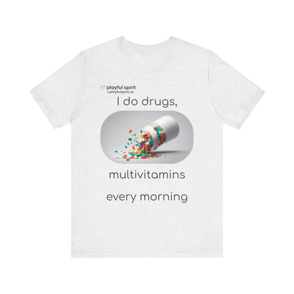 I do Drugs, multivitamins every morning | Shirt