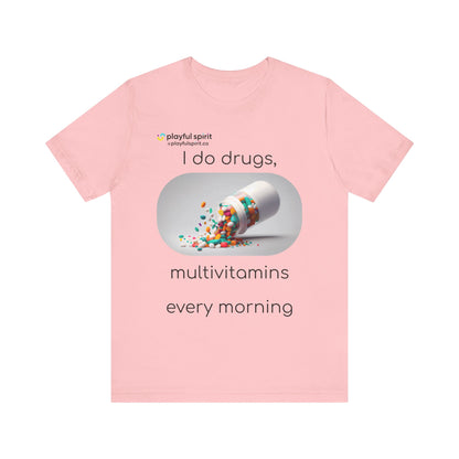 I do Drugs, multivitamins every morning | Shirt