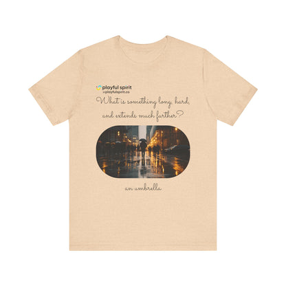What is something long, hard, and extends much further? an umbrella | Shirt
