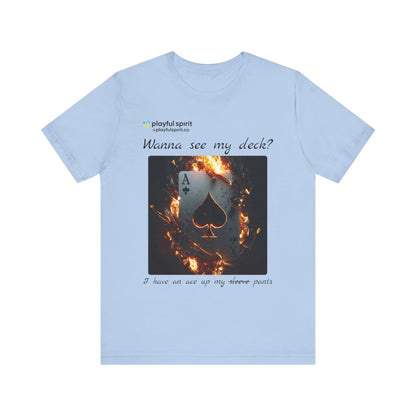 Wanna see my deck? I have an ace up my pants | Shirt