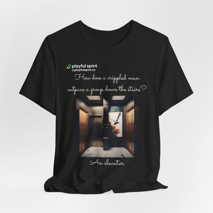 How does a crippled man outpace a group down the stairs? An elevator | Shirt