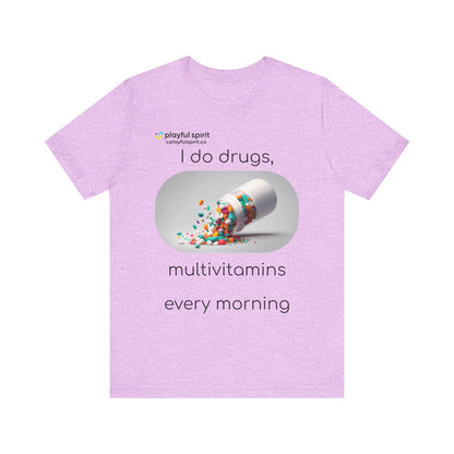 I do Drugs, multivitamins every morning | Shirt