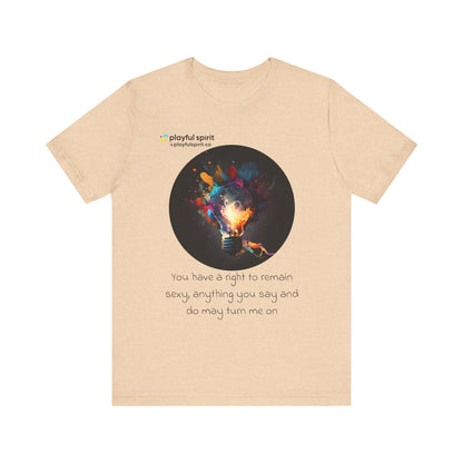 You have a right to remain sexy, anything you say and do may turn me on | Shirt