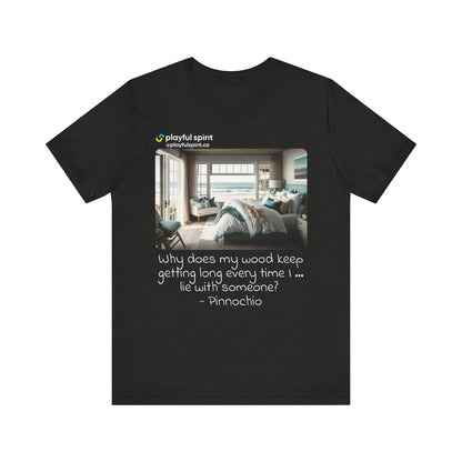 Why does my wood keep getting long every time I … lie with someone? - Pinnochio | Shirt