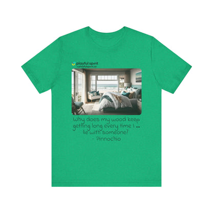 Why does my wood keep getting long every time I … lie with someone? - Pinnochio | Shirt