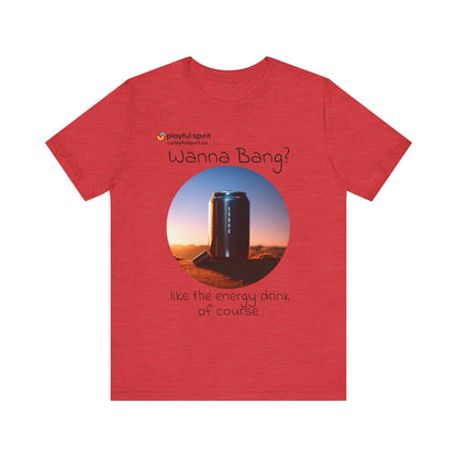 Wanna Bang? like the energy drink of course | Shirt