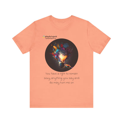 You have a right to remain sexy, anything you say and do may turn me on | Shirt