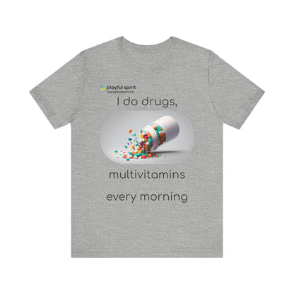 I do Drugs, multivitamins every morning | Shirt