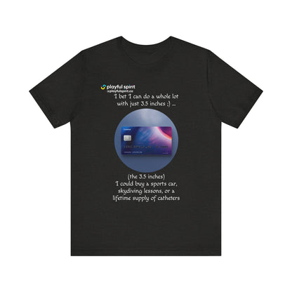 I bet I can do a whole lot with just 3.5 inches ;) … Buy a sports car, skydiving lessons, or scuba diving (the 3.5 inches) | Shirt