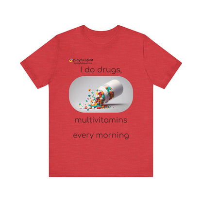 I do Drugs, multivitamins every morning | Shirt