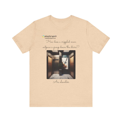 How does a crippled man outpace a group down the stairs? An elevator | Shirt
